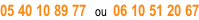 05 40 10 89 77   ou  06 10 51 20 67