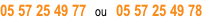 05 57 25 49 77   ou   05 57 25 49 78